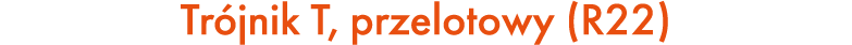 Tr jnik T, przelotowy (R22)
