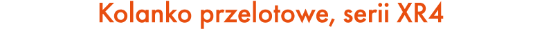 Kolanko przelotowe, serii XR4