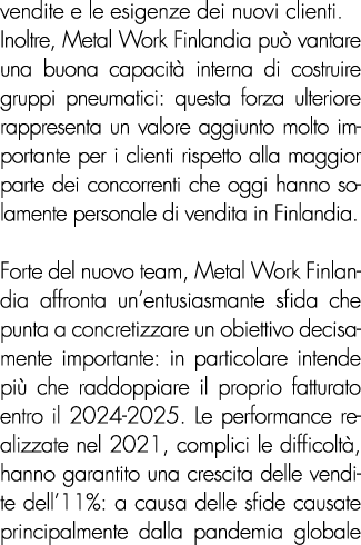 vendite e le esigenze dei nuovi clienti. Inoltre, Metal Work Finlandia pu vantare una buona capacit  interna di cost...